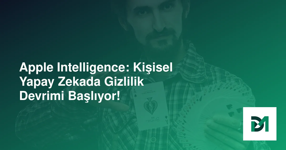 Apple Intelligence: Kişisel Yapay Zekada Gizlilik Devrimi Başlıyor!