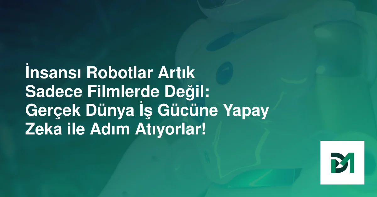 İnsansı Robotlar Artık Sadece Filmlerde Değil: Gerçek Dünya İş Gücüne Yapay Zeka ile Adım Atıyorlar!