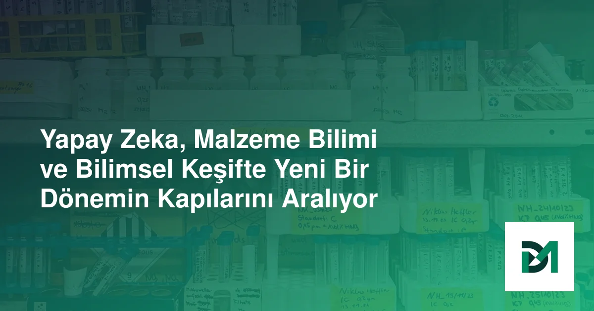 Yapay Zeka, Malzeme Bilimi ve Bilimsel Keşifte Yeni Bir Dönemin Kapılarını Aralıyor